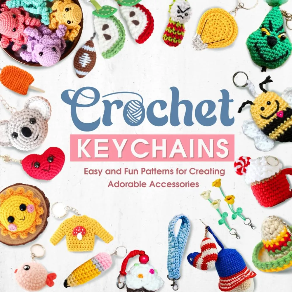 Crochet Keychains: Easy and Fun Patterns for Creating Adorable Accessories Paperback  March 10, 2025